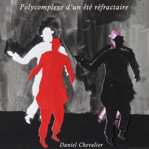 Daniel Chevalier - Polycomplexe d'un été réfractaire (2017)