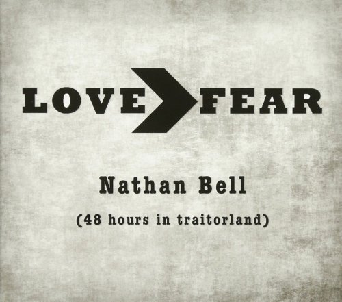 Nathan Bell - Love&gt;Fear (48 Hours In Traitorland) (2017)