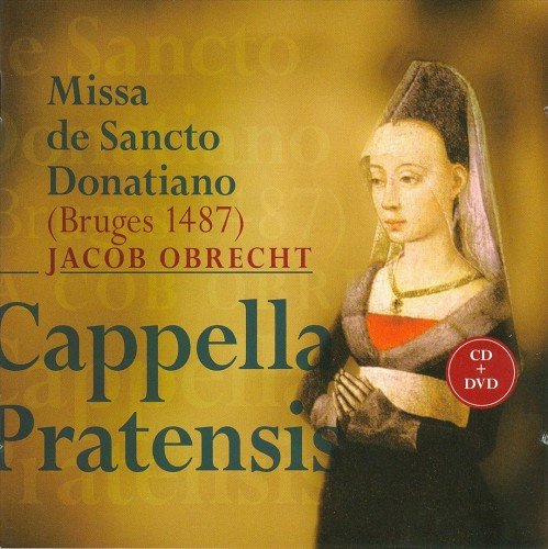 Cappella Pratensis - Jacob Obrecht: Missa de Sancto Donatiano (2009)