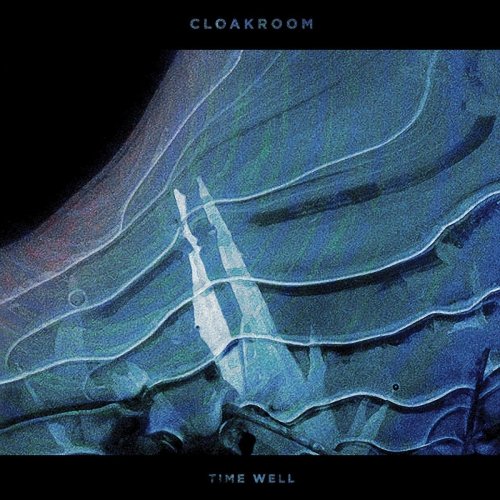 Cloakroom - Time Well (2017) [Hi-Res]