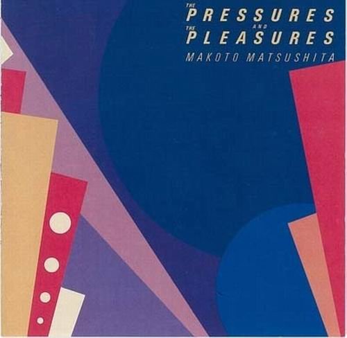 Makoto Matsushita - The Pressures And The Pleasures (1982)
