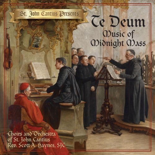 Choirs of St. John Cantius & Orchestra of St. John Cantius - St. John Cantius Presents: Te Deum, Music of Midnight Mass (2017)