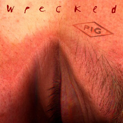 PIG - Wrecked (1996/2017) [Hi-Res]