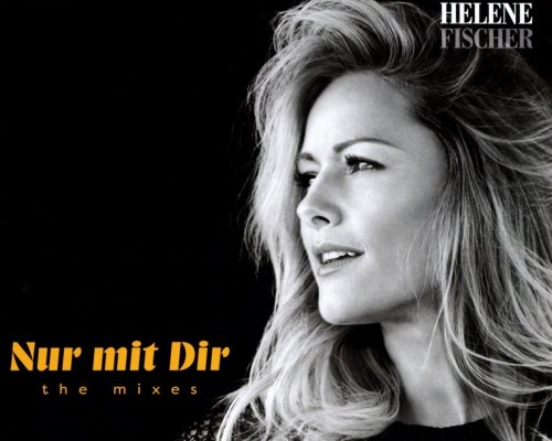 Helene Fischer - Nur Mit Dir (The Mixes) (2017) Lossless