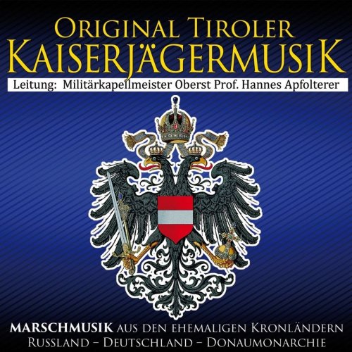 Original Tiroler Kaiserjägermusik - Marschmusik Aus Den Ehemaligen Kronländern (2017)