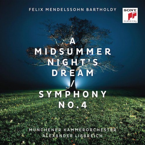 Alexander Liebreich & Munich Chamber Orchestra - Mendelssohn: A Midsummer Night's Dream & Symphony No. 4 (2015) [Hi-Res]