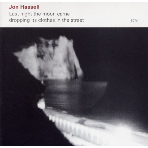 Jon Hassell - Last Night The Moon Came Dropping Its Clothes In The Street (2018) [Hi-Res]