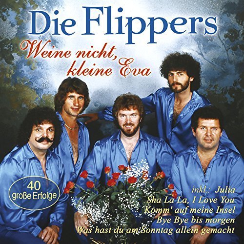 Die Flippers - Weine Nicht, Kleine Eva (40 Grosse Erfolge) (2017)