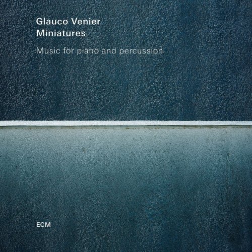 Glauco Venier - Miniatures (2016) CD Rip