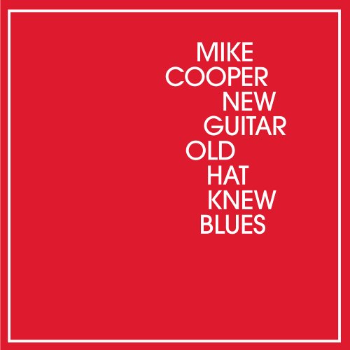 Mike Cooper - New Guitar Old Hat Knew Blues (2016)