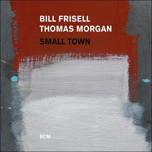 Bill Frisell, Thomas Morgan - Small Town (2017) [CD Rip]
