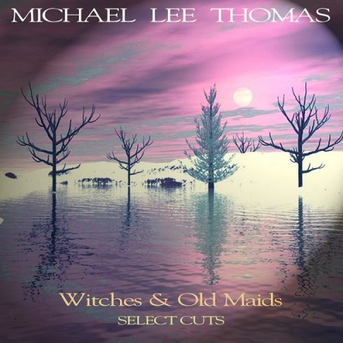 Michael Lee Thomas - Witches & Old Maids, Select Cuts (2017)