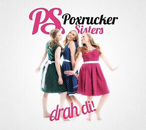 Poxrucker Sisters - Drah DI! (2015)