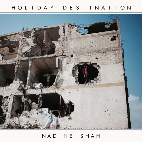 Nadine Shah - Holiday Destination (2017) [Hi-Res]