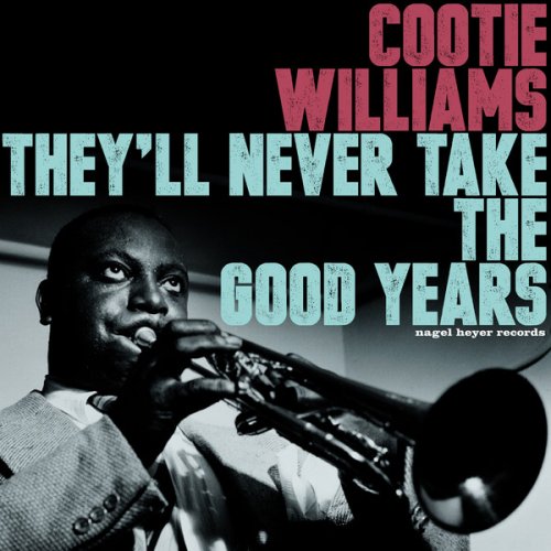 Cootie Williams - They'll Never Take The Good Years (2012)
