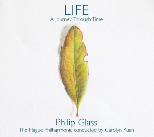 The Hague Philharmonic, Carolyn Kuan - Philip Glass: Life - A Journey Through Time (2017)