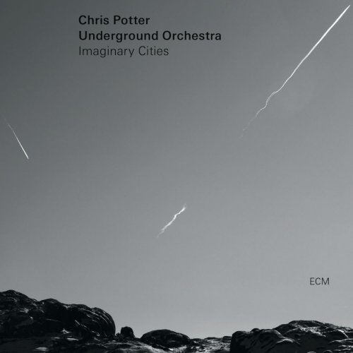 Chris Potter Underground Orchestra - Imaginary Cities (2015) CD Rip