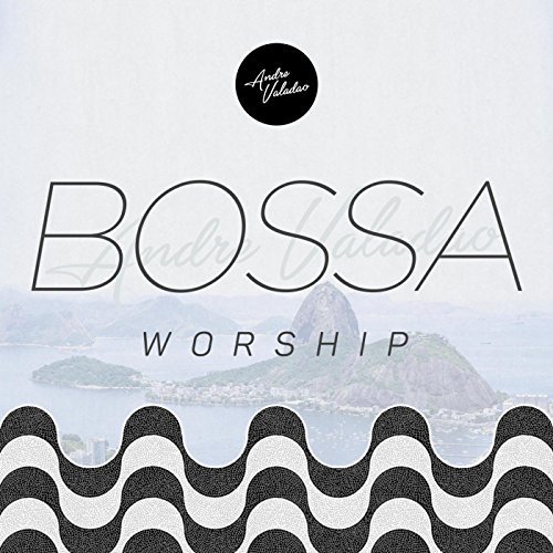 André Valadão - Bossa Worship (2017) FLAC