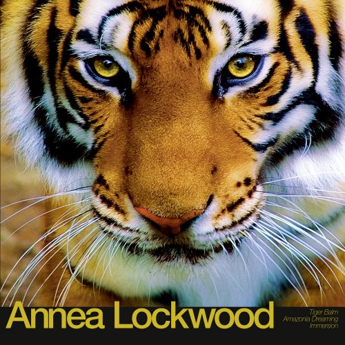 Annea Lockwood - Tiger Balm / Amazonia Dreaming / Immersion (2017)