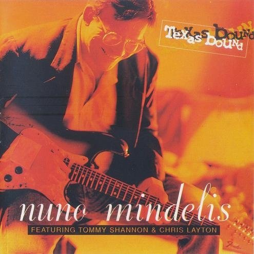 Nuno Mindelis - Texas Bound (featuring Tommy Shannon and Chris Layton) (2007)