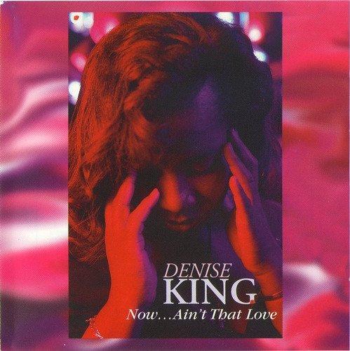 Denise King - Now Ain't That Love