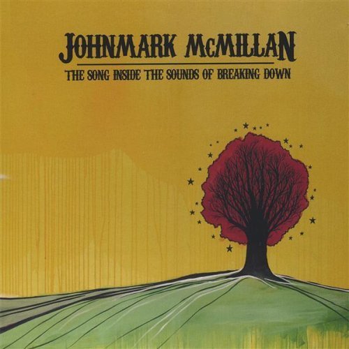 John Mark McMillan - The Song Inside The Sounds Of Breaking Down (2005)