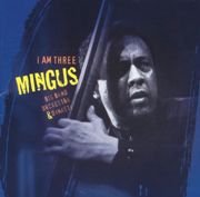 Mingus Big Band  - I Am Three (2004)