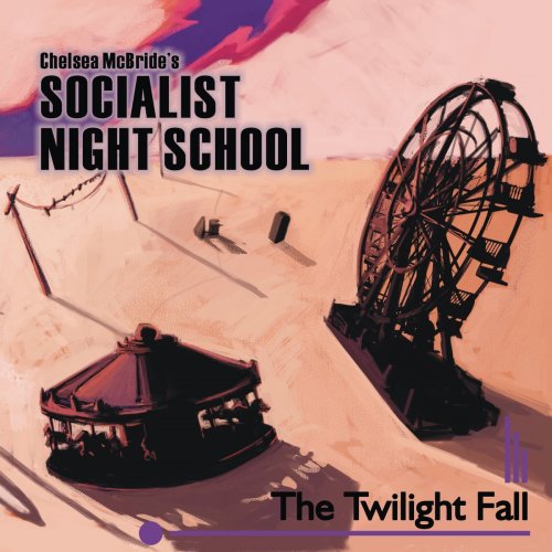 Chelsea McBride's Socialist Night School - The Twilight Fall (2017) FLAC