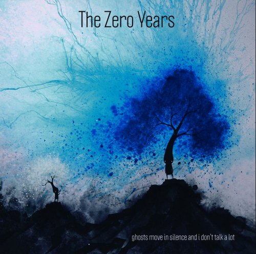 The Zero Years - Ghosts Move in Silence and I Don't Talk a Lot (2013)