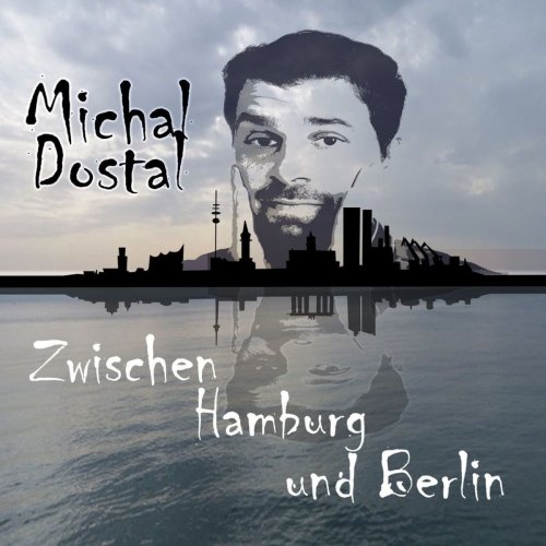 Michal Dostal - Zwischen Hamburg und Berlin (2017)