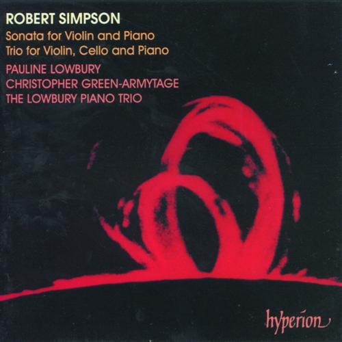 Pauline Lowbury, Christopher Green-Armytage, The Lowbury Piano Trio - Robert Simpson: Sonata for Violin and Piano & Trio for Violin, Cello and Piano (1995)