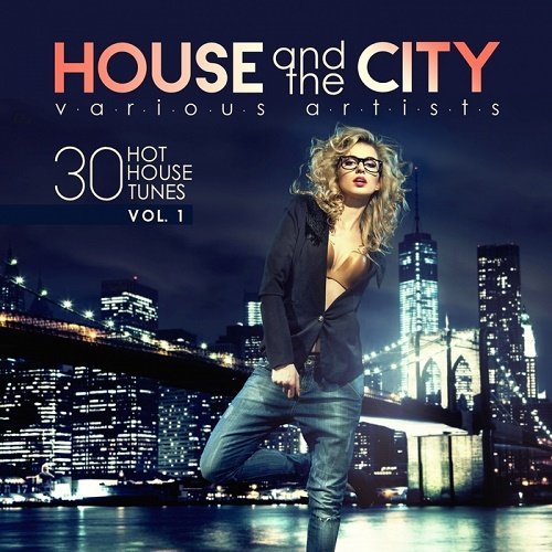 VA - House And The City (30 Hot House Tunes) Vol 1 (2017) FLAC