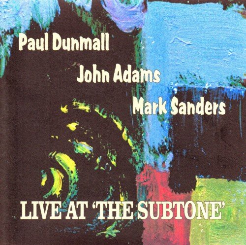 Paul Dunmall, John Adams, Mark Sanders ‎- Live At 'The Subtone' (1999)