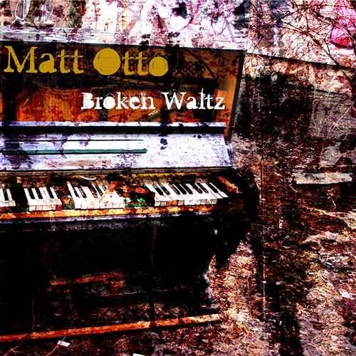 Matt Otto - Brocken Waltz (2012)