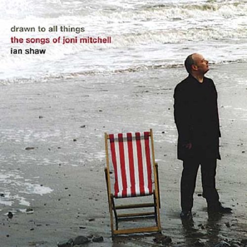 Ian Shaw - Drawn To All Things (The Songs Of Joni Mitchell) (2006) 320kbps