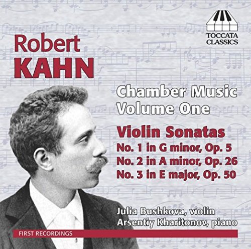 Julia Bushkova / Arsentiy Kharitonov - Robert Kahn: Chamber Music, Vol. 1 (2014)