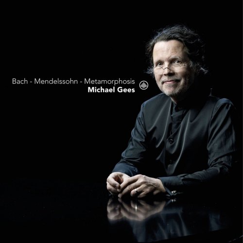 Michael Gees - Bach - Mendelssohn - Metamorphosis (2017)