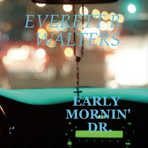 Everett B Walters - Early Mornin' Dr (2017)