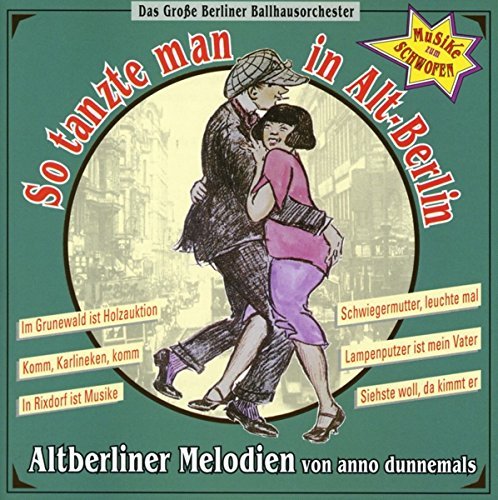 Das Grosse Berliner Ballhausorchester - So Tanzte Man In Alt-Berlin (2015)