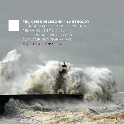Flemish Radio Choir, Herve Niquet, Alasdair Beatson, Pieter Wispelwey, Pekka Kuusisto - Mendelssohn: Motets & Piano Trio (2017) [Hi-Res]