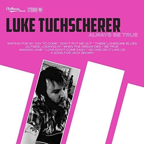 Luke Tuchscherer - Always Be True (2017)