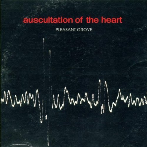 Pleasant Grove - Ausculation of the Heart (2001)