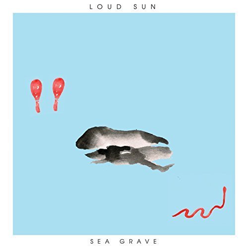 Loud Sun - Sea Grave (2017)