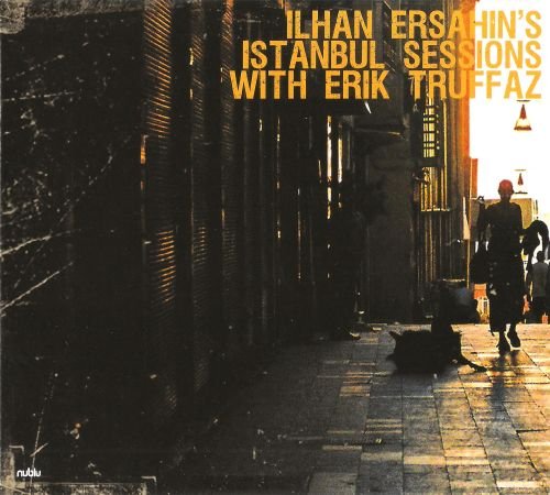 Ilhan Ersahin - Istanbul sessions with Erik Truffaz (2009), FLAC