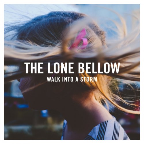The Lone Bellow - Walk into a Storm (2017) [Hi-Res]