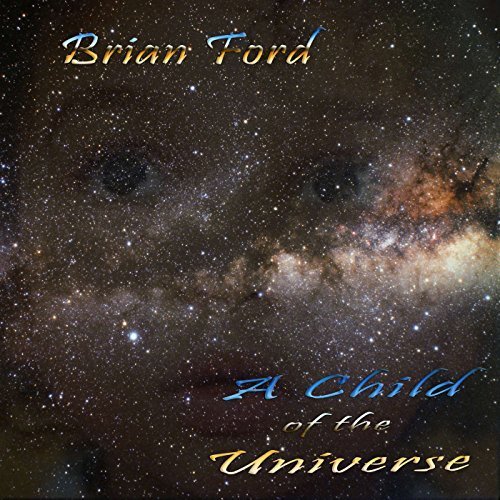 Brian Ford - A Child Of The Universe (2017)