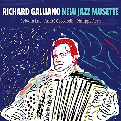 Richard Galliano, Sylvain Luc, Andre Ceccarelli And Philippe Aerts - New Jazz Musette (2017)