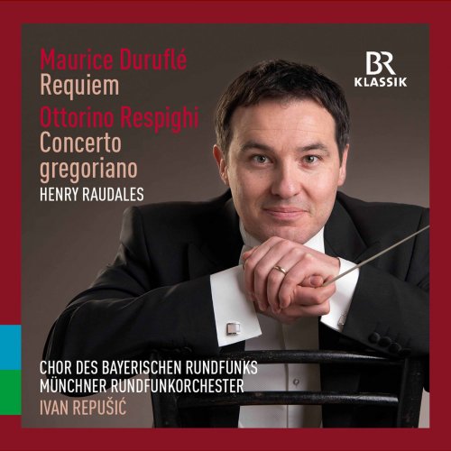 Chor des Bayerischen Rundfunks - Duruflé: Requiem - Respighi: Concerto gregoriano (2017) [Hi-Res]