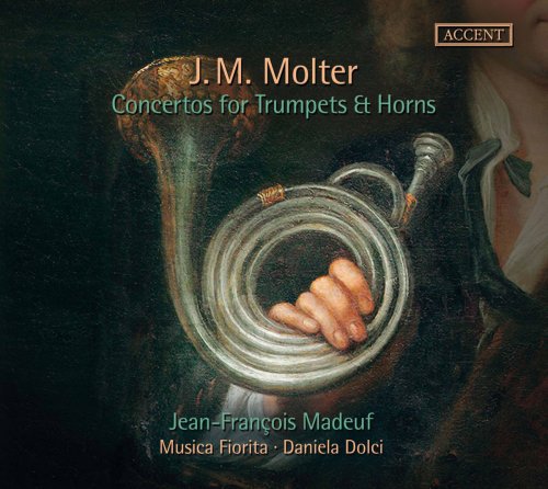 Jean-François Madeuf, Daniela Dolci & Musica Fiorita - J.M. Molter: Concertos for Trumpets & Horns (2017)
