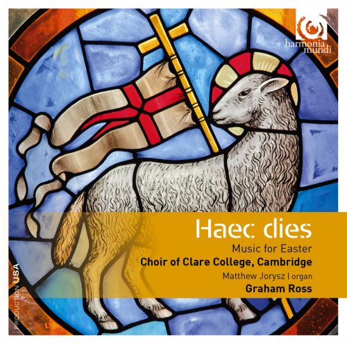 Choir of Clare College, Cambridge & Graham Ross - Haec dies: Music for Easter (2016) [Hi-Res]